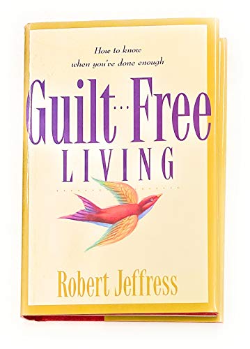 

Guilt-Free Living: How to Know When You'Ve Done Enough (Christian Growth Self Help Ser.)
