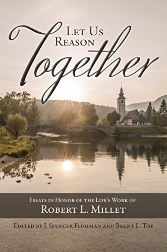 Let Us Reason Together: Essays in Honor of the Life's Work of Robert Millet
Let Us Reason Together: Essays in Honor of the Life's Work of Robert Millet