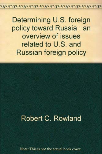 Determining U.S. Foreign Policy toward Russia: An Overview of Issues Related to U.S. and Russian ...