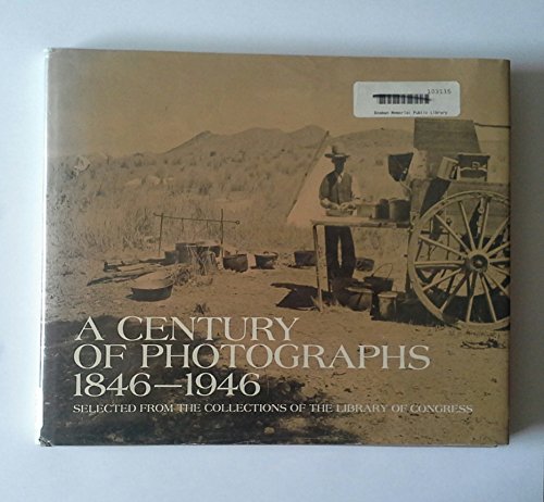 A Century of Photographs 1846-1946 Selected from the Library of Congress