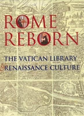 Rome Reborn: The Vatican Library and Renaissance Culture