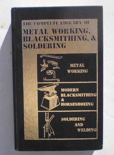 The Complete Library of Metal Working, Blacksmithing, & Soldering
