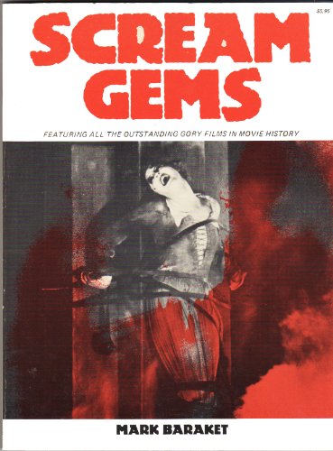 Scream Gems: Featuring All the Outstanding Gory Films in Movie History