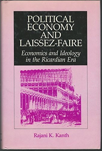 Political Economy and Laissez-Faire: Economics and Ideology in the Ricardian Era