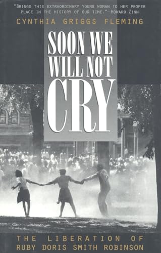 Soon We Will Not Cry : The Liberation of Ruby Doris Smith Robinson