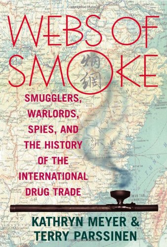 Webs of Smoke: Smugglers, Warlords, Spies, and the History of the International Drug Trade (State...