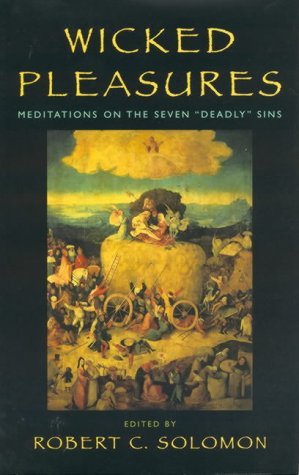 Wicked Pleasures: Meditations on the Seven Deadly Sins