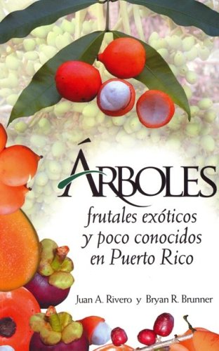 Arboles Frutales Exoticos Y Poco Conocidos En Puerto Rico (Spanish Edition)