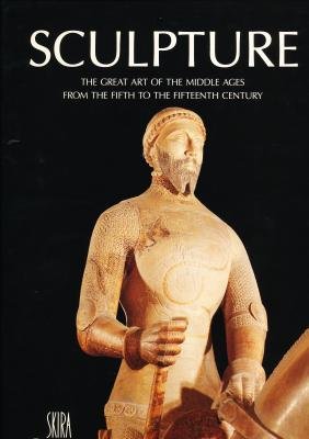 Sculpture. the Great Art of The Middle Ages From The Fifth to The Fifteenth Century