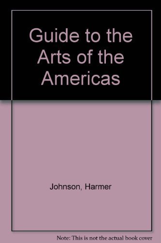 Guide to the Arts of the Americas w/ consultation by Peter Furst and Gillett Griffin edited by Ma...