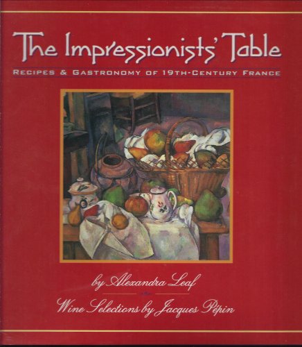 The Impressionists' Table: Recipes & Gastronomy of 19Th-Century France