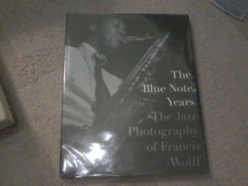 The Blue Note Years. The Jazz Photography Of Francis Wolff