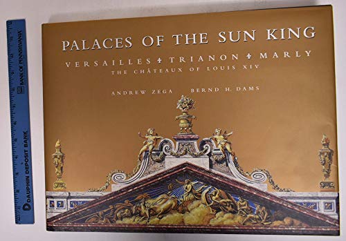 Palaces of the Sun King. Versailles, Trianon, Marly. The chateau of Louis XIV.