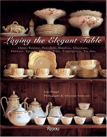 Laying the Elegant Table: China, Faience, Porcelain, Majolica, Glassware, Flatware, Tureens, Platters, Trays, Centerpieces, Tea Sets
Laying the Elegant Table: China, Faience, Porcelain, Majolica, Glassware, Flatware, Tureens, Platters, Trays, Centerpieces, Tea Sets