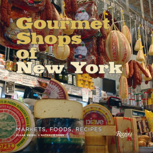 Gourmet Shops of New York: Markets, Foods, Recipes.