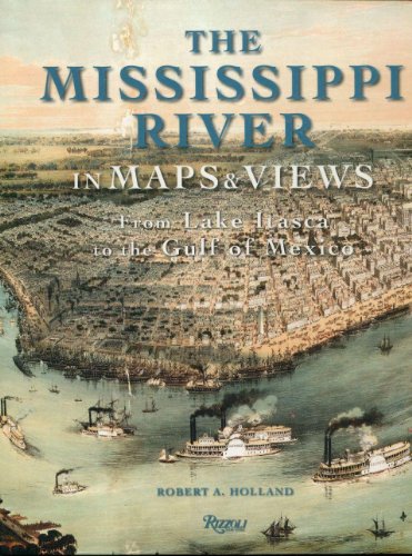 The Mississippi River in Maps & Views: From Lake Itasca to The Gulf of Mexico