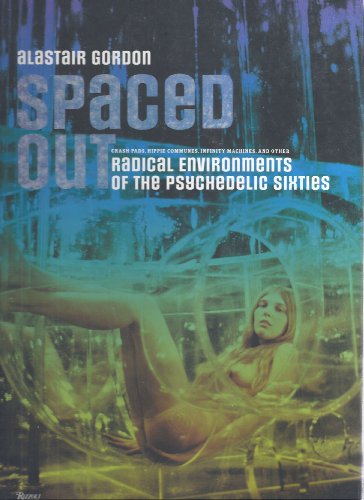 Spaced Out: Radical Environments of the Psychedelic Sixties