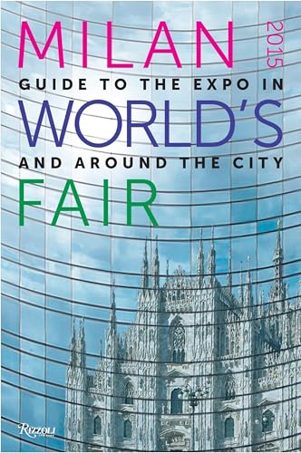 Milan 2015 World's Fair: Guide to the Expo In and Around the City