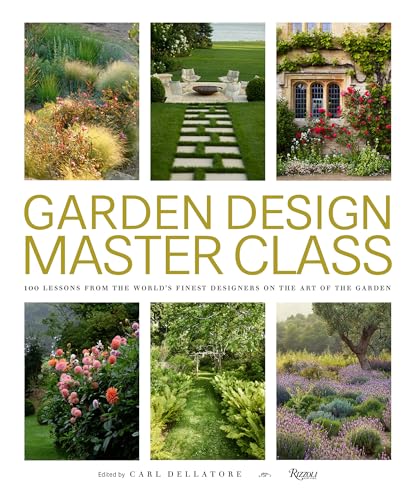 Garden Design Master Class: 100 Lessons from The World's Finest Designers on the Art of the Garden