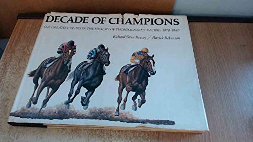 A Decade of Champions, The Greatest Years in the History of Thoroughbred Racing, 1970-1980