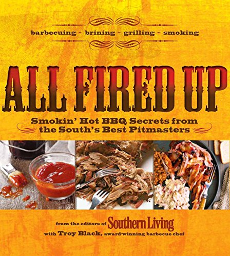 All Fired Up: Smokin hot BBQ secrets from the Souths best pitmasters