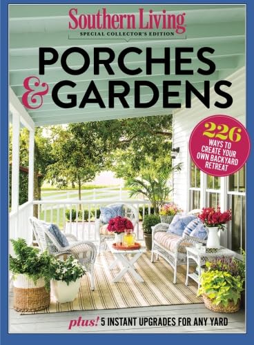 Southern Living Porches & Gardens: 226 Ways to Create Your Own Backyard Retreat