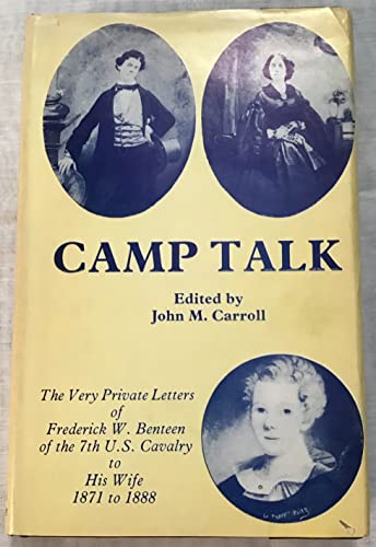 Camp Talk: The Very Private Letters of Frederick W. Benteen of the 7th U.S. Cavalry to His Wife, ...