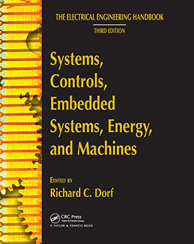 Systems, Controls, Embedded Systems, Energy, and Machines (The Electrical Engineering Handbook)
Systems, Controls, Embedded Systems, Energy, and Machines (The Electrical Engineering Handbook)