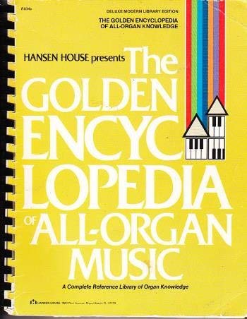 Golden Encyclopedia of All Organ Music; a Complete Reference Library of Organ Knowledge