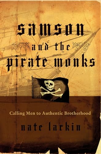 Samson and the Pirate Monks: Calling Men to Authentic Brotherhood