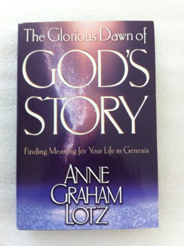 The Glorious Dawn of God's Story: Finding Meaning for Your Life in Genesis