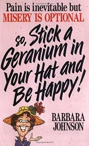 So, Stick a Geranium in Your Hat and Be Happy!