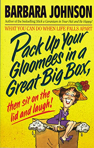 Pack Up Your Gloomees in a Great Big Box, Then Sit on Them and Laugh !