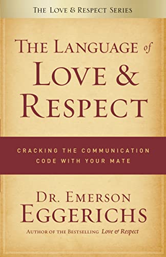 Language of Love & Respect, The: Cracking the Communication Code with Your Mate