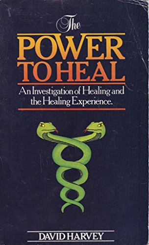 The Power To Heal: An Investigation Of Healing And The Healing Experience (SCARCE FIRST EDITION, ...