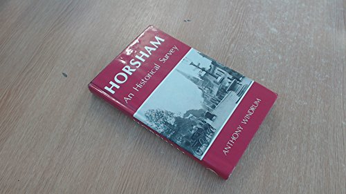 Horsham: An Historical Survey (SCARCE HARDBACK FIRST EDITION, FIRST PRINTING SIGNED BY THE AUTHOR)