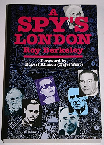 A Spy's London: A Walk Book of 136 Sites in Central London Relating to Spies, Spycatchers & Subve...