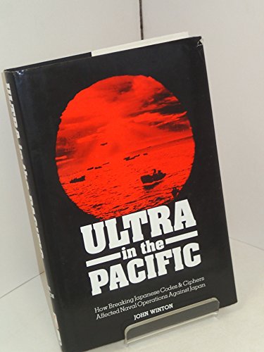 Ultra in the Pacific : How Breaking Japanese Codes and Cyphers Affected Naval Operations Against Japan 1941-45
Ultra in the Pacific : How Breaking Japanese Codes and Cyphers Affected Naval Operations Against Japan 1941-45