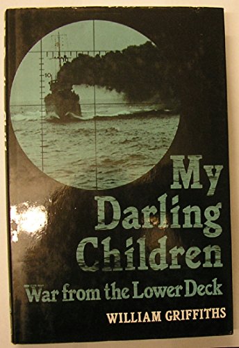 My Darling Children.: War From The Lower Deck.