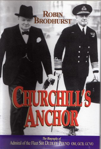 Churchill's Anchor - Admiral of the Fleet Sir Dudley Pound