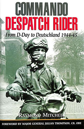 Commando Despatch Rider: From D-Day to Deutschland 1944-45