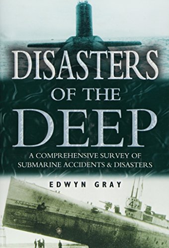Disasters of the Deep : A Comprehensive Survey of Submarine Accidents & Disasters.