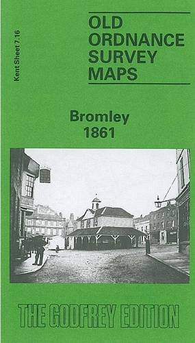 Bromley 1861: Kent Sheet 7.16 (Old O.S. Maps of Kent)