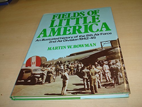 Fields of Little America: An illustrated history of the 8th Air Force 2nd Air Division 1942-45
Fields of Little America: An illustrated history of the 8th Air Force 2nd Air Division 1942-45