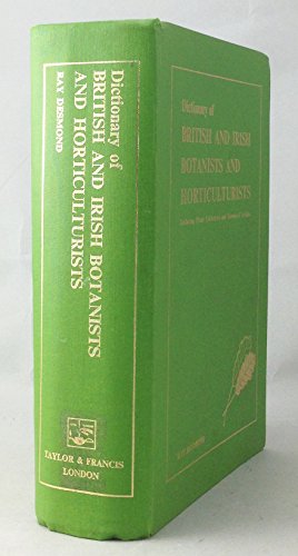 Dictionary Of British And Irish Botantists And Horticulturalists Including plant collectors, flow...