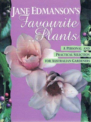 Jane Edmanson's Favourite Plants: a personal and practical selection for Australian gardeners