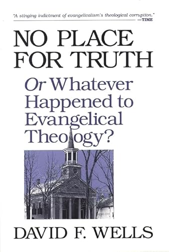 No Place for Truth: Or Whatever Happened to Evangelical Theology