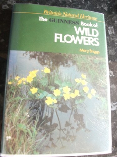 Britain's Natural Heritage : THE GUINNESS BOOK OF WILD FLOWERS