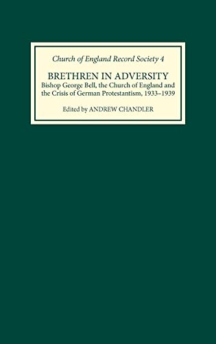 Brethren in Adversity: Bishop George Bell, The Church of England and the Crisis of German Protest...