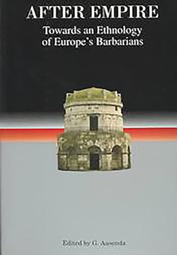 AFTER EMPIRE. Towards an Ethnology of Europe's Barbarians. Studies in Historical Archaeoeethnolog...